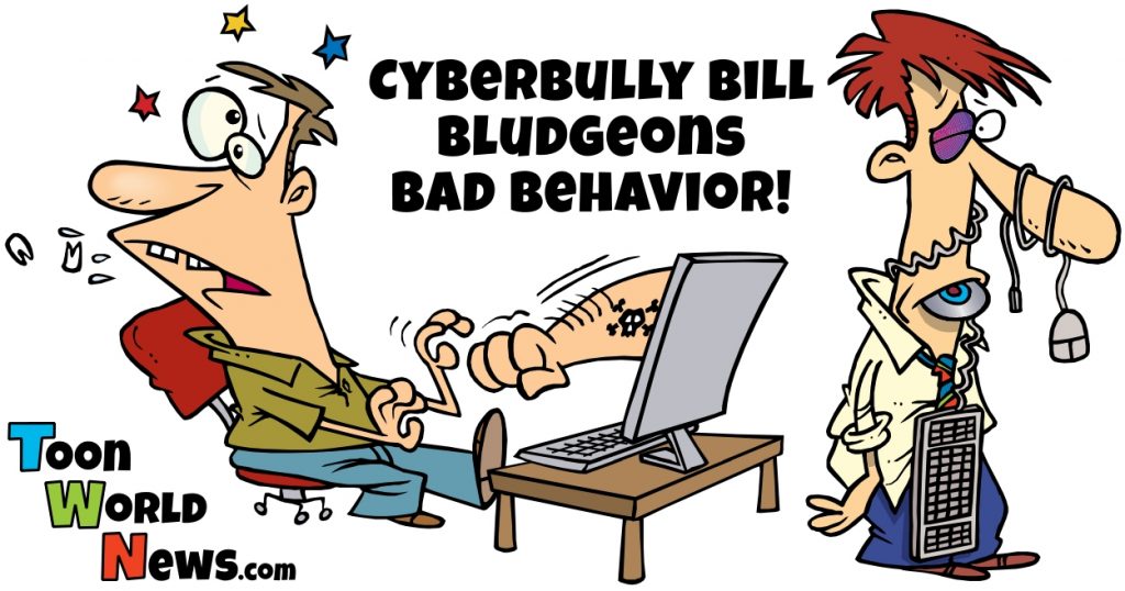 Cyberbully Bill Bludgeons Bad Behavior!